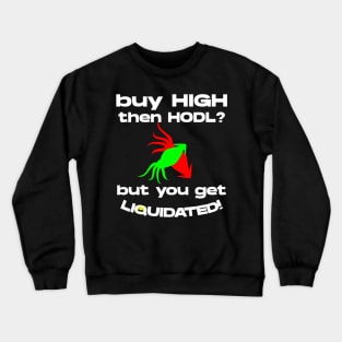 Buy High then HODL? Crewneck Sweatshirt